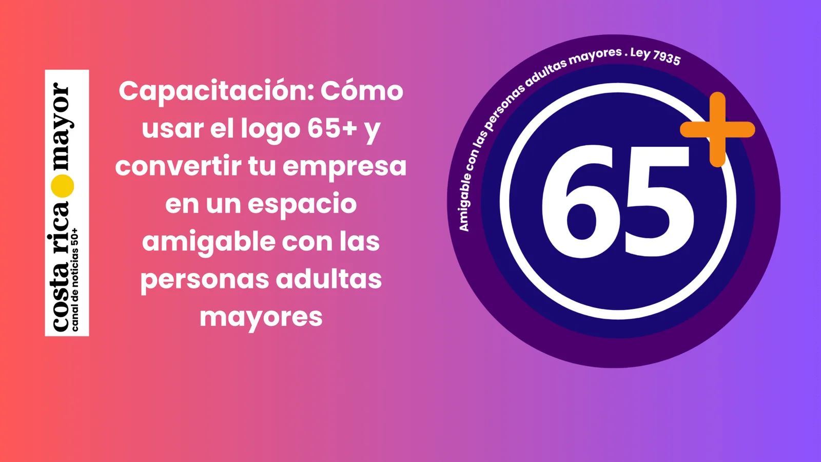  “Cómo usar el logo 65+ y convertir tu empresa en un espacio amigable con las personas adultas mayores”